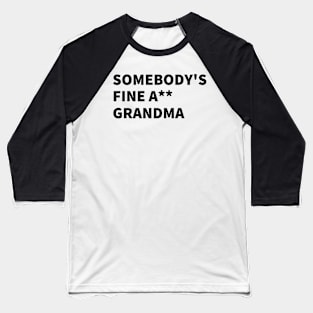 SOMEBODY'S FINE A** GRANDMA. Baseball T-Shirt